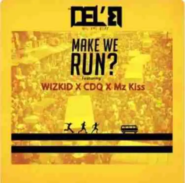 Del’B - Make We Run Ft. Wizkid, Mz Kiss & CDQ